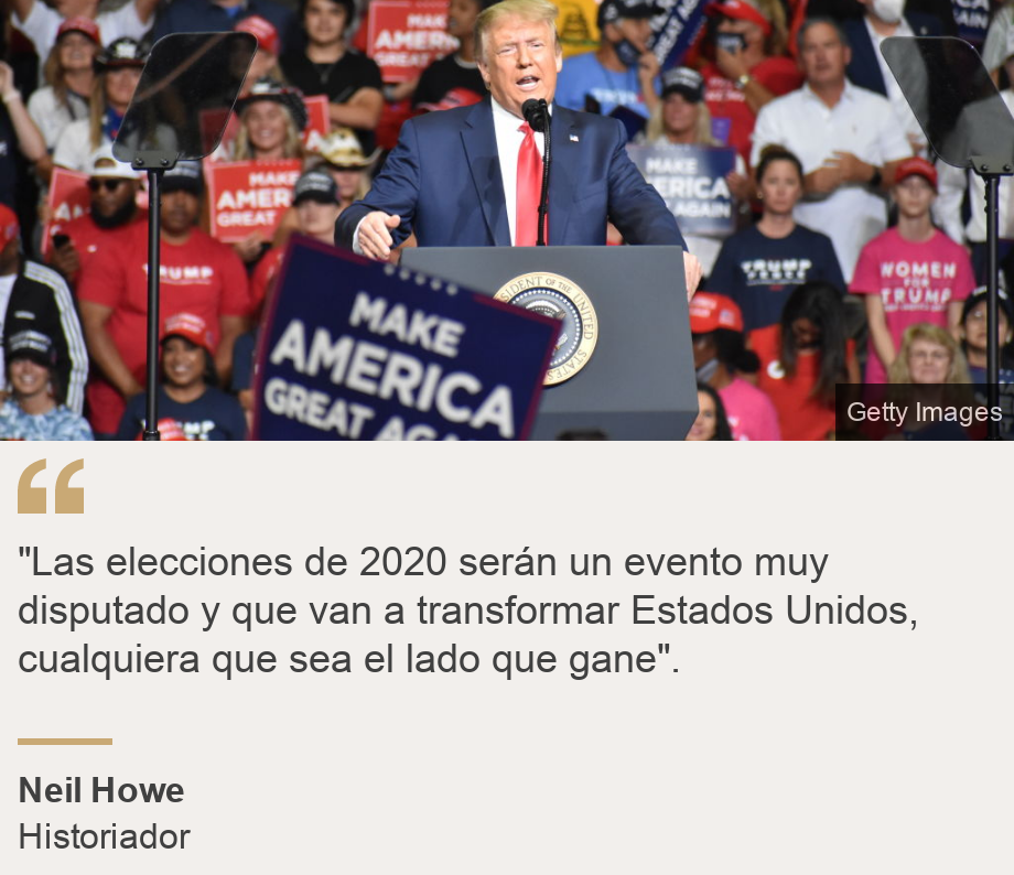 ""Las elecciones de 2020 serán un evento muy disputado y que van a transformar Estados Unidos, cualquiera que sea el lado que gane".", Source: Neil Howe, Source description: Historiador, Image: Mitin electoral de Donald Trump.