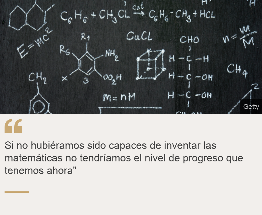 "Si no hubiéramos sido capaces de inventar las matemáticas no tendríamos el nivel de progreso que tenemos ahora"", Source: , Source description: , Image: Ecuaciones matemáticas en una pizarra