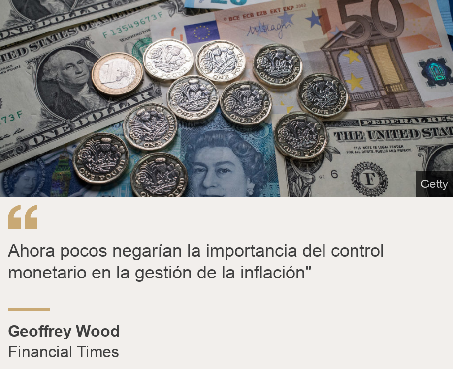 "Ahora pocos negarían la importancia del control monetario en la gestión de la inflación"", Source: Geoffrey Wood , Source description: Financial Times, Image: Monedas y billetes de diferentes países