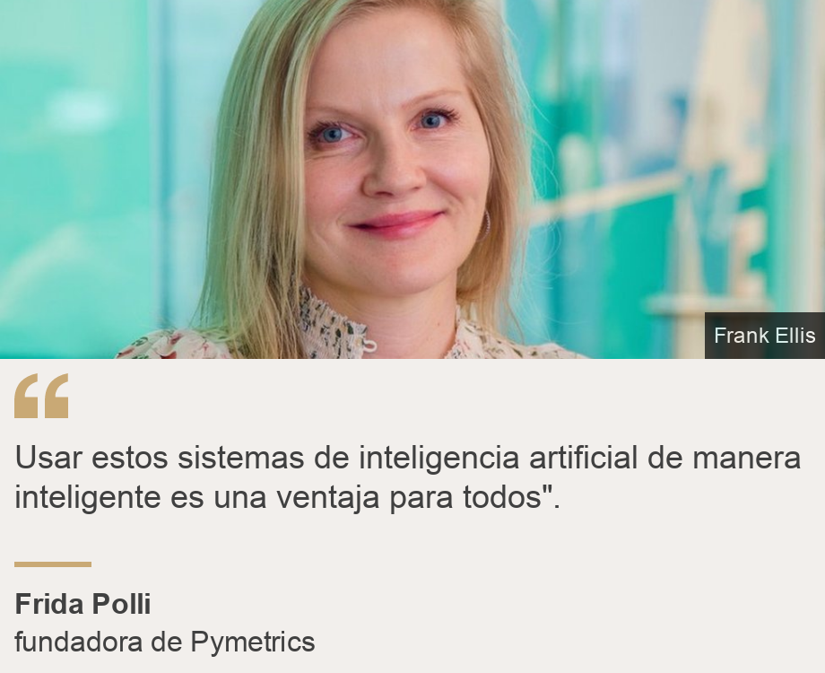 " Usar estos sistemas de inteligencia artificial de manera inteligente es una ventaja para todos".", Source: Frida Polli, Source description: fundadora de Pymetrics, Image: Frida Polli