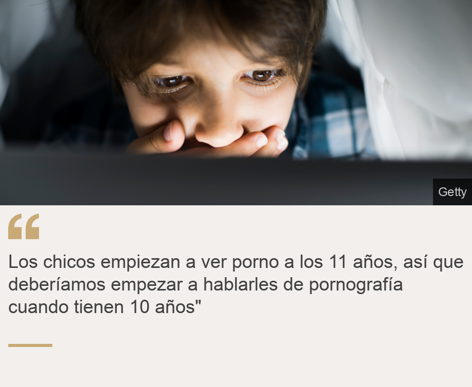 "Los chicos empiezan a ver porno a los 11 años, así que deberíamos empezar a hablarles de pornografía cuando tienen 10 años"", Source: , Source description: , Image: Niño mirando una pantalla