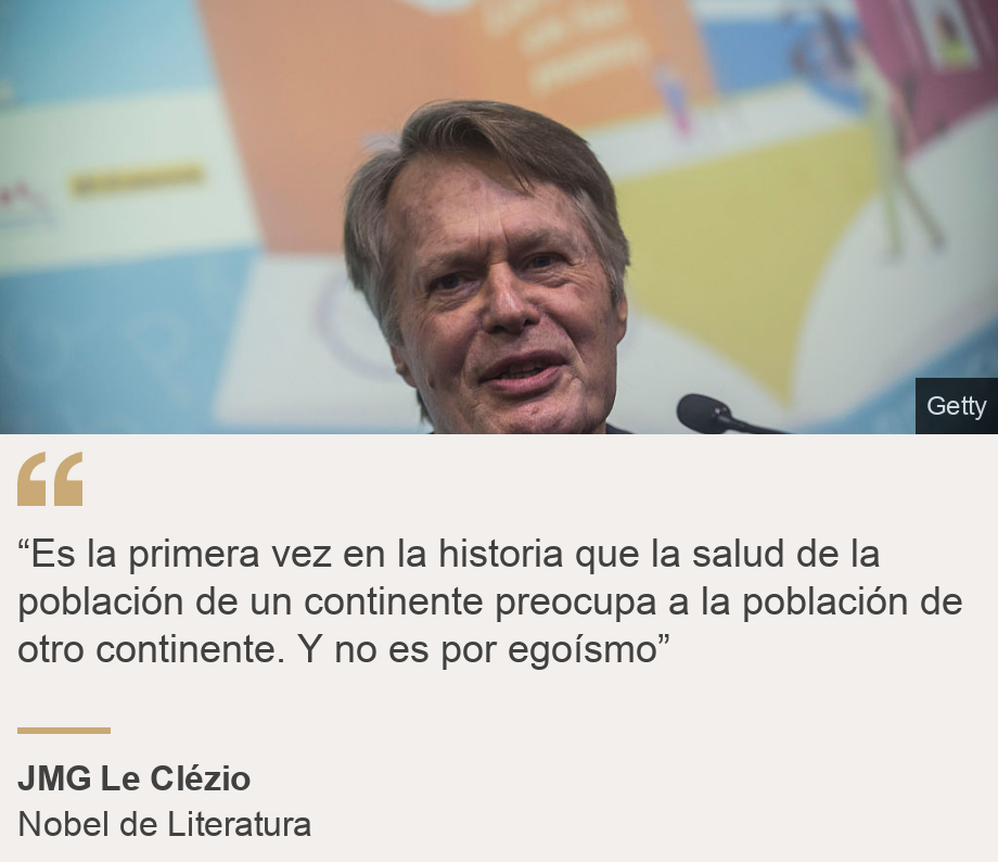 "“Es la primera vez en la historia que la salud de la población de un continente preocupa a la población de otro continente. Y no es por egoísmo”", Source: JMG Le Clézio, Source description: Nobel de Literatura, Image: JMG Le Clézio