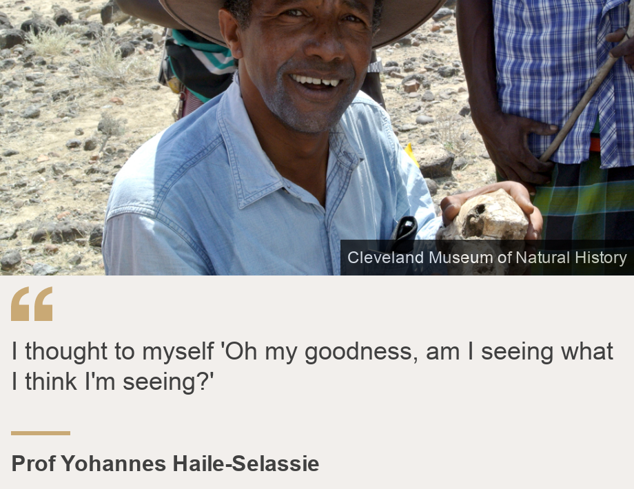 "I thought to myself 'Oh my goodness, am I seeing what I think I'm seeing?'", Source: Prof Yohannes Haile-Selassie, Source description:  , Image: Prof Yohannes Haile-Selassie holding the skull he found