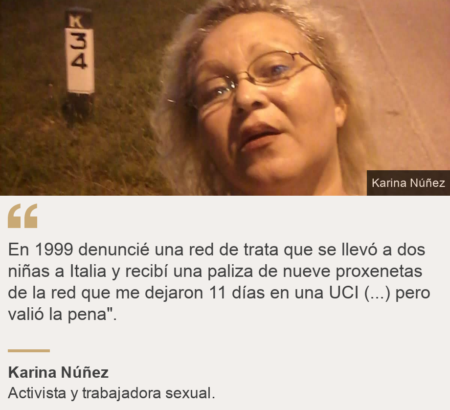 "En 1999 denuncié una red de trata que se llevó a dos niñas a Italia y recibí una paliza de nueve proxenetas de la red que me dejaron 11 días en una UCI (...) pero valió la pena". ", Source: Karina Núñez, Source description: Activista y trabajadora sexual., Image: Karina Núñez