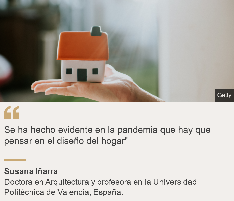 "Se ha hecho evidente en la pandemia que hay que pensar en el diseño del hogar"", Source: Susana Iñarra, Source description: Doctora en Arquitectura y profesora en la Universidad Politécnica de Valencia, España. , Image: Casa en miniatura sobre una mano. 