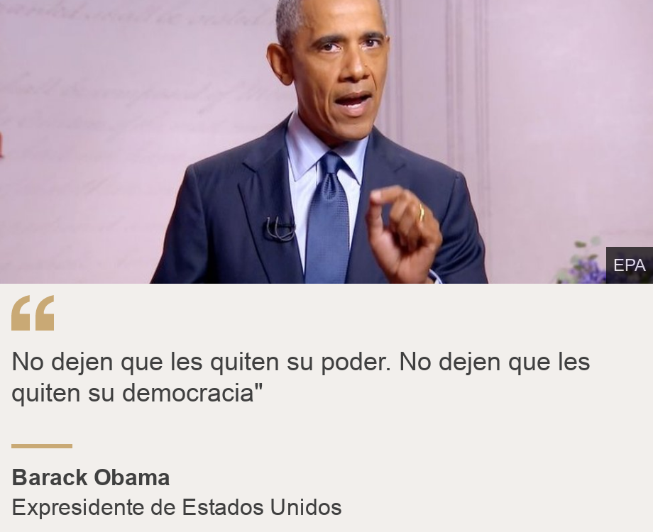 "No dejen que les quiten su poder. No dejen que les quiten su democracia"", Source: Barack Obama, Source description: Expresidente de Estados Unidos, Image: 
