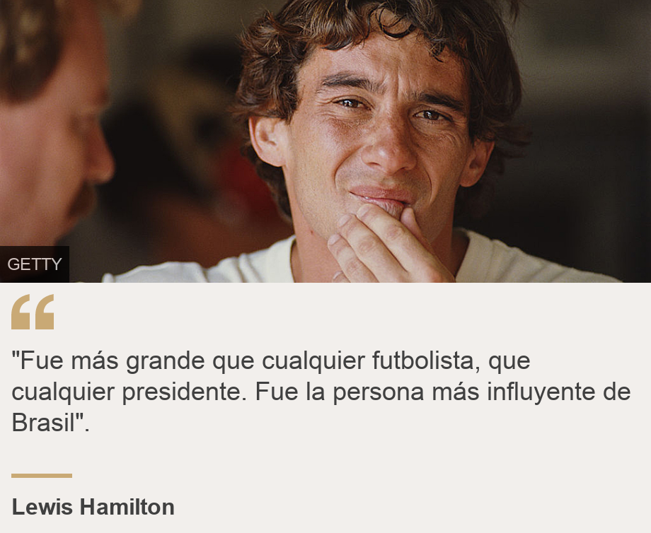 ""Fue más grande que cualquier futbolista, que cualquier presidente. Fue la persona más influyente de Brasil".", Source: Lewis Hamilton, Source description: , Image: Senna reflexivo.
