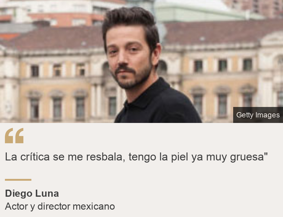 "La crítica se me resbala, tengo la piel ya muy gruesa"", Source: Diego Luna, Source description: Actor y director mexicano, Image: 