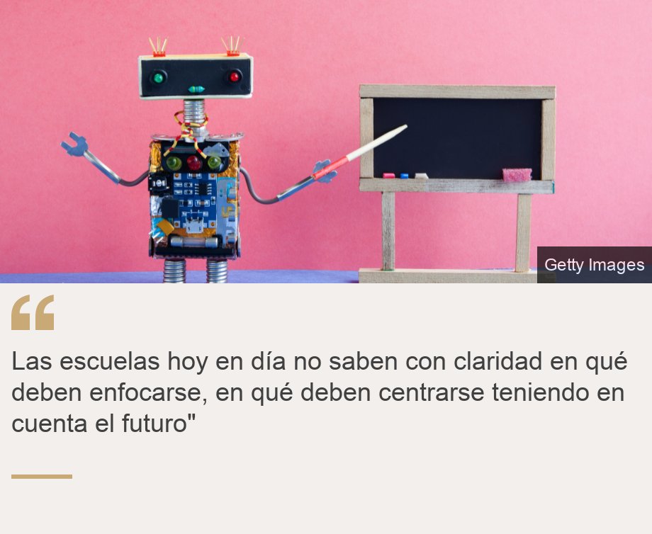 "Las escuelas hoy en d&iacute;a no saben con claridad en qu&eacute; deben enfocarse, en qu&eacute; deben centrarse teniendo en cuenta el futuro"", Source: , Source description: , Image: Robot educador