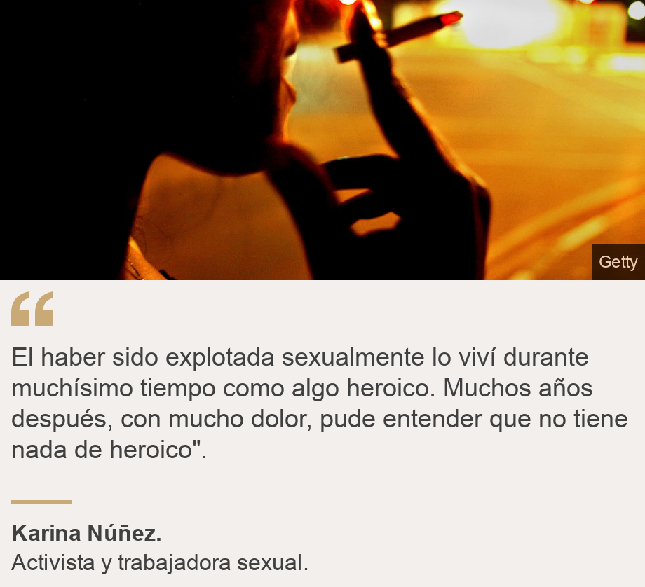 "El haber sido explotada sexualmente lo viví durante muchísimo tiempo como algo heroico. Muchos años después, con mucho dolor, pude entender que no tiene nada de heroico".", Source: Karina Núñez. , Source description: Activista y trabajadora sexual. , Image: Mujer fumando. 