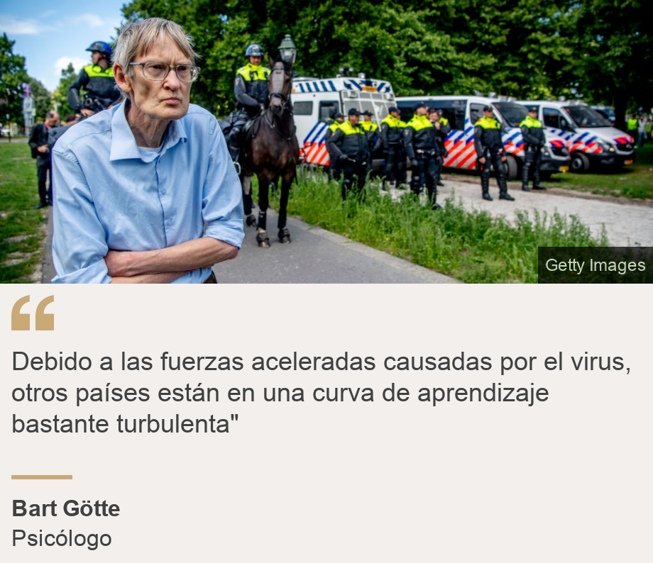 "Debido a las fuerzas aceleradas causadas por el virus, otros países están en una curva de aprendizaje bastante turbulenta"", Source: Bart Götte, Source description: Psicólogo, Image: 