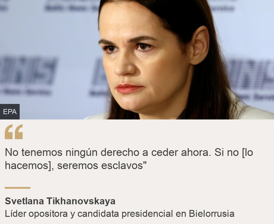 "No tenemos ningún derecho a ceder ahora. Si no [lo hacemos], seremos esclavos"", Source: Svetlana Tikhanovskaya, Source description: Líder opositora y candidata presidencial en Bielorrusia, Image: Svetlana Tikhanovskaya