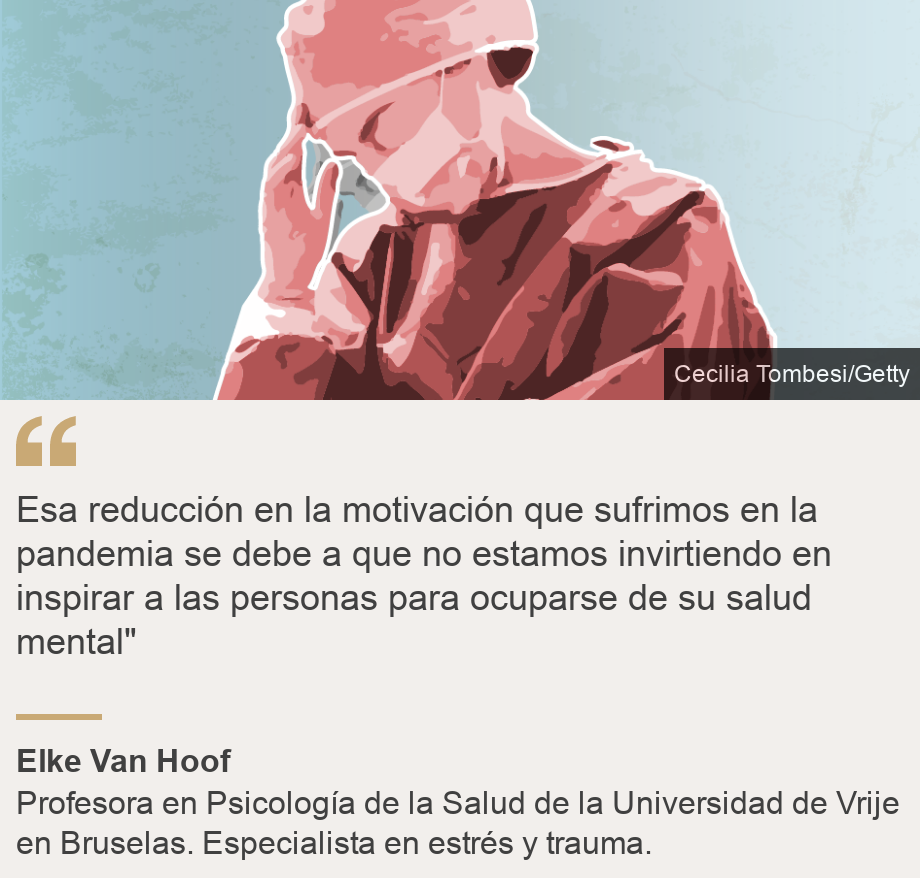 "Esa reducción en la motivación que sufrimos en la pandemia se debe a que no estamos invirtiendo en inspirar a las personas para ocuparse de su salud mental"", Source: Elke Van Hoof, Source description: Profesora en Psicología de la Salud de la Universidad de Vrije en Bruselas. Especialista en estrés y trauma., Image: 