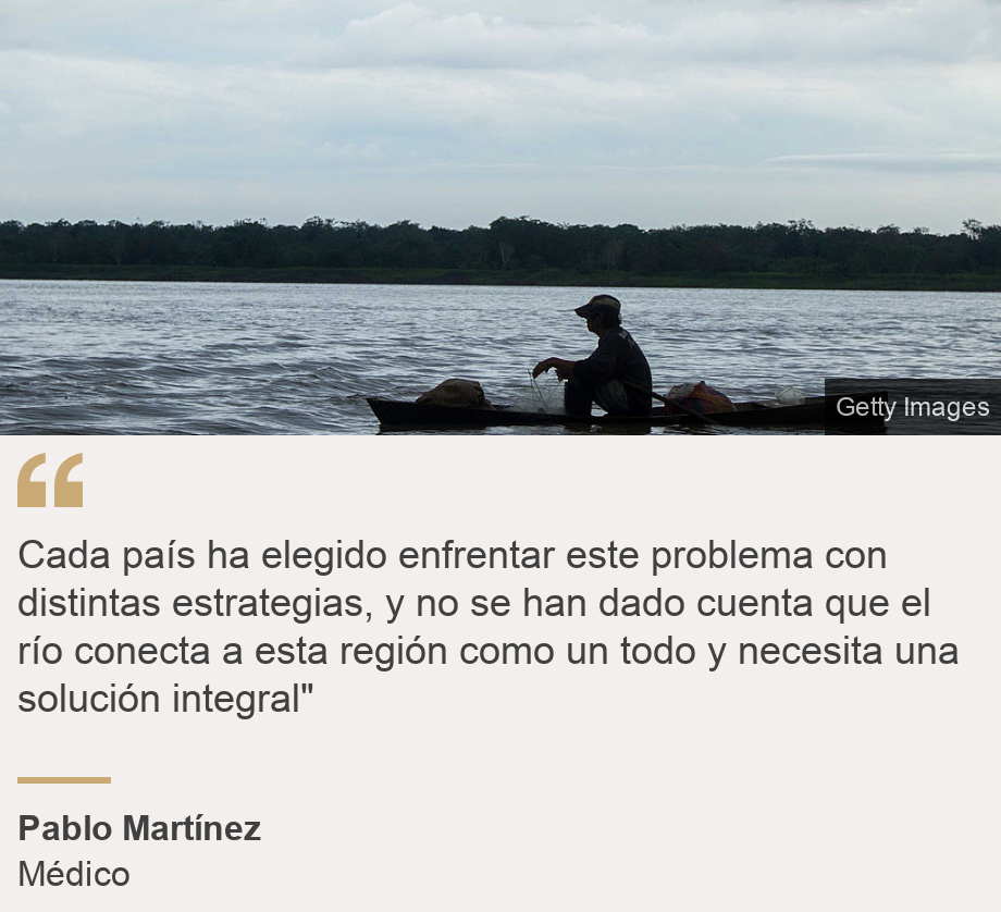 "Cada país ha elegido enfrentar este problema  con distintas estrategias, y no se han dado cuenta que el río conecta a esta región como un todo y necesita una solución integral"", Source: Pablo Martínez, Source description: Médico, Image: El río Amaznonas