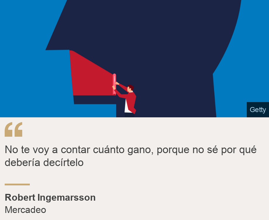 "No te voy a contar cuánto gano, porque no sé por qué debería decírtelo", Source: Robert Ingemarsson, Source description: Mercadeo, Image: 