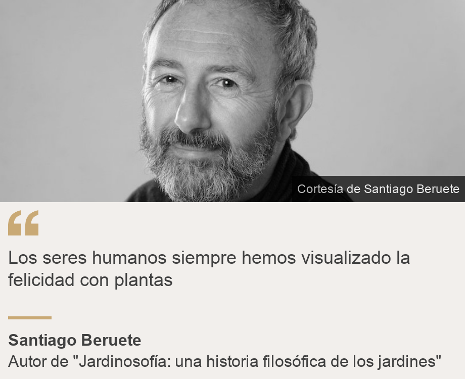 "Los seres humanos siempre hemos visualizado la felicidad con plantas", Source: Santiago Beruete, Source description: Autor de "Jardinosofía: una historia filosófica de los jardines", Image: Santiago Beruete