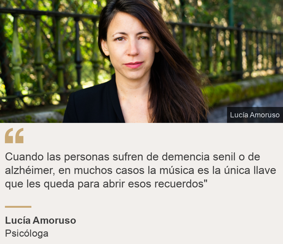 "Cuando las personas sufren de demencia senil o de alzhéimer, en muchos casos la música es la única llave que les queda para abrir esos recuerdos"", Source: Lucía Amoruso, Source description: Neuróloga, Image: