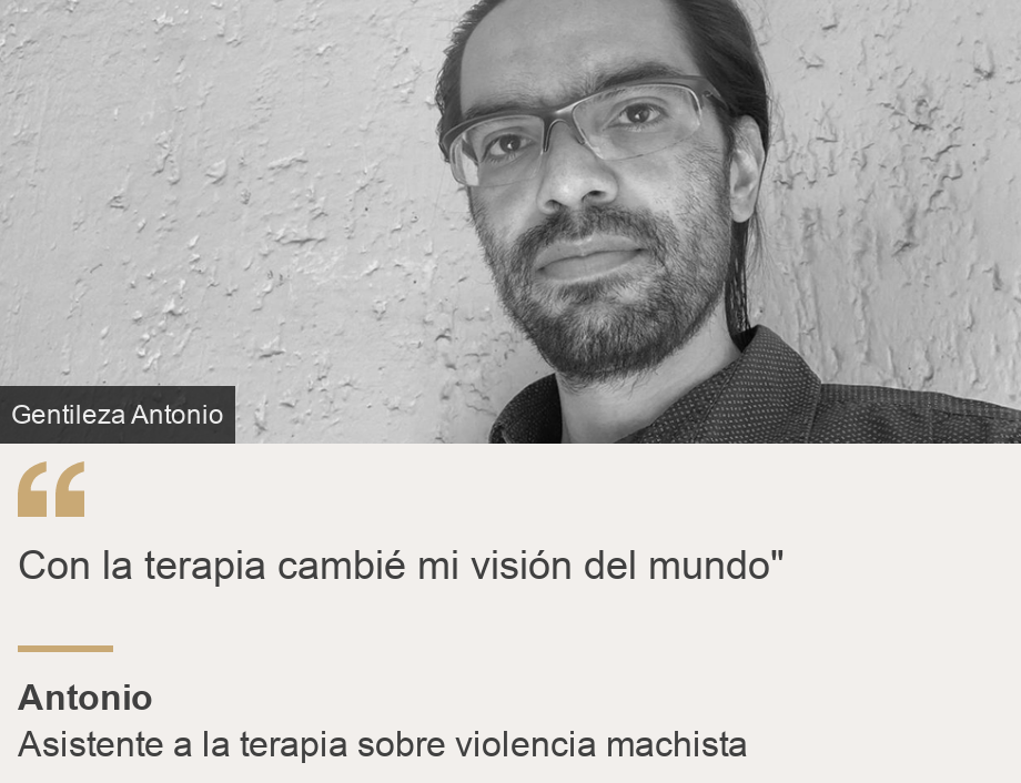 "Con la terapia cambié mi visión del mundo" ", Source: Antonio , Source description: Asistente a la terapia sobre violencia machista , Image: 