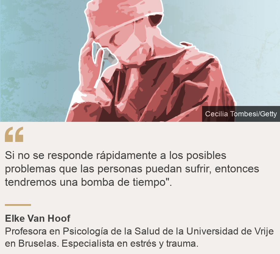 "Si no se responde rápidamente a los posibles problemas que las personas puedan sufrir, entonces tendremos una bomba de tiempo". ", Source: Elke Van Hoof, Source description: Profesora en Psicología de la Salud de la Universidad de Vrije en Bruselas. Especialista en estrés y trauma., Image: 