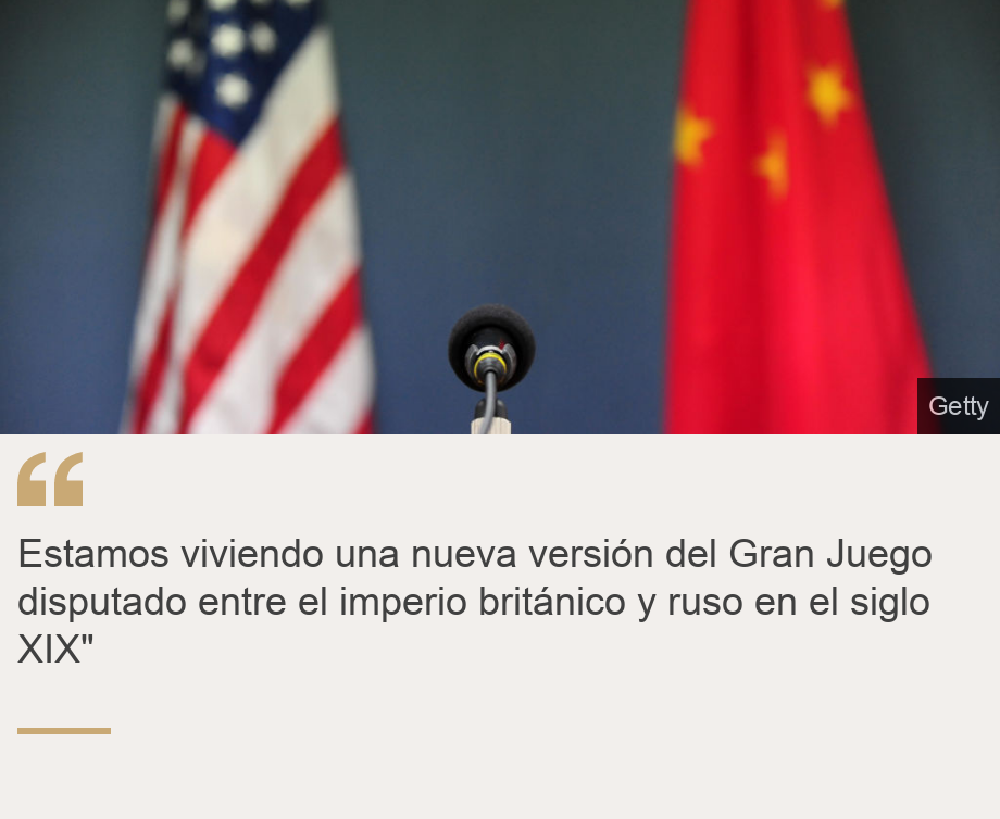 "Estamos viviendo una nueva versión del Gran Juego disputado entre el imperio británico y ruso en el siglo XIX"", Source: , Source description: , Image: Banderas china y estadounidense