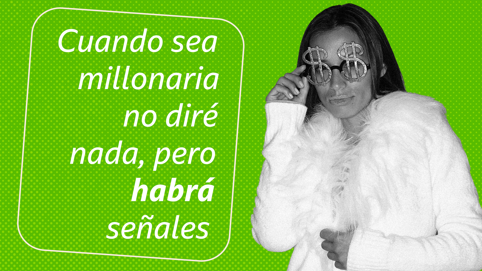 Meme de una persona vestida de millonaria con el texto "Cuando sea millonaria no diré nada, pero habrá señales"