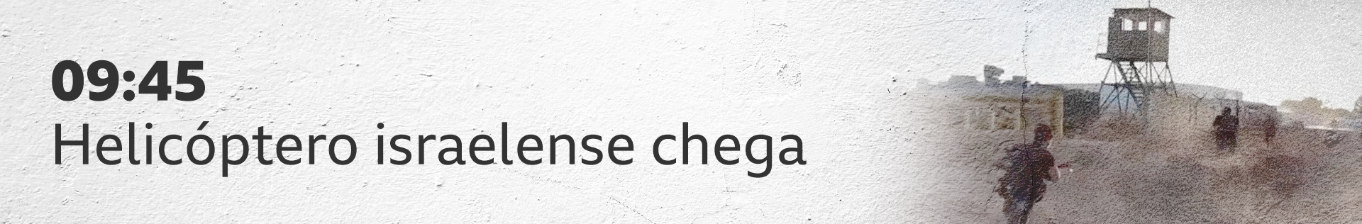 09:45 - helicóptero israelense chega.