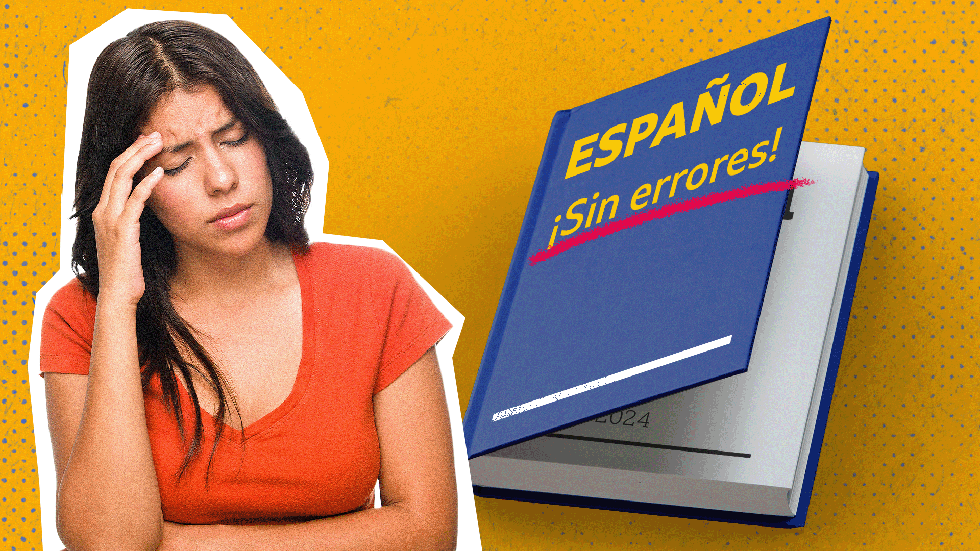 Mujer con las manos en la cabeza y libro al lado donde se lee "Español. ¡Sin errores!"