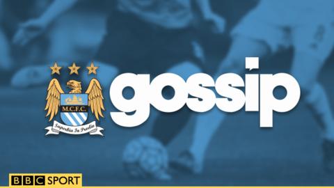 Man City gossip
