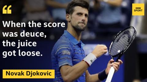 Novak Djokovic quote: "when the score was deuce, the juice got loose"