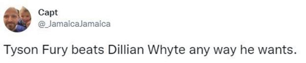 A Twitter user says "Tyson Fury beats Dillian Whyte any way he wants"