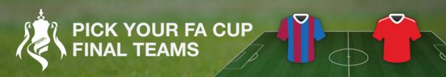 Pick your teams to play in the FA Cup final
