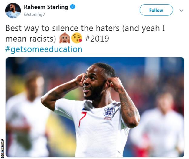 Raheem Sterling's Twitter post after England players were subjected to racist chants during a 5-1 win in Montenegro: "Best way to silence the haters (and yeah, I mean racists)"