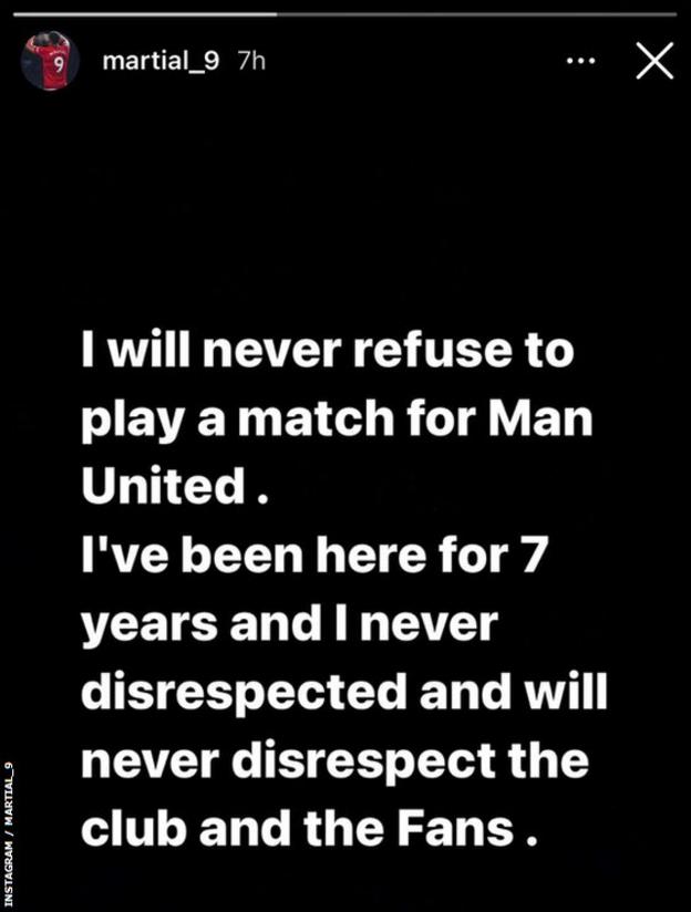 An Instagram story by Anthony Martial in which he says "I will never refuse to play a match for Man United. I've been here for 7 years and I never disrespected and will never disrespect the club and the fans."