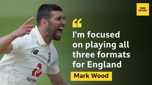 Mark Wood: "I'm focused on playing all three formats for England."