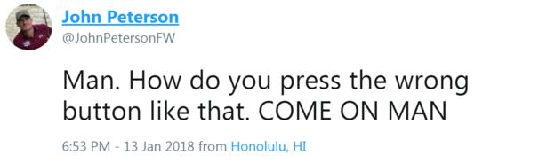 John Peterson tweet reading: Man How do you press the wrong button like that. COME ON MAN