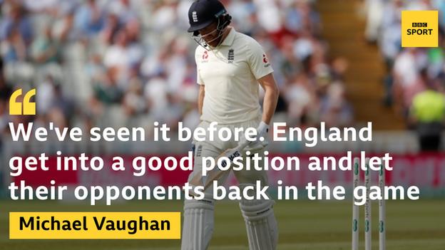 Michael Vaughan: "We have seen it before - England get into a good position and allow the opposition back into the game."