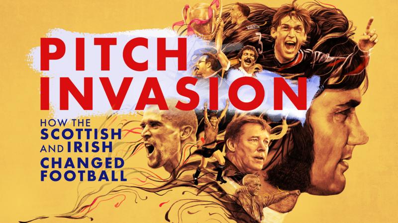 Pitch Invasion: How The Scottish and Irish Changed Football