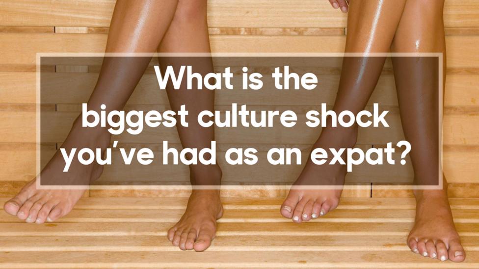 What's the biggest culture shock you've had as an expat? What's the biggest culture shock you've had as an expat?