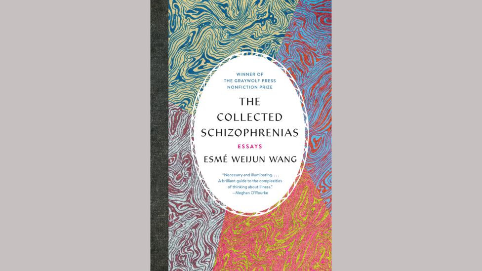 Esmé Weijun Wang, The Collected Schizophrenias Esmé Weijun Wang, The Collected Schizophrenias